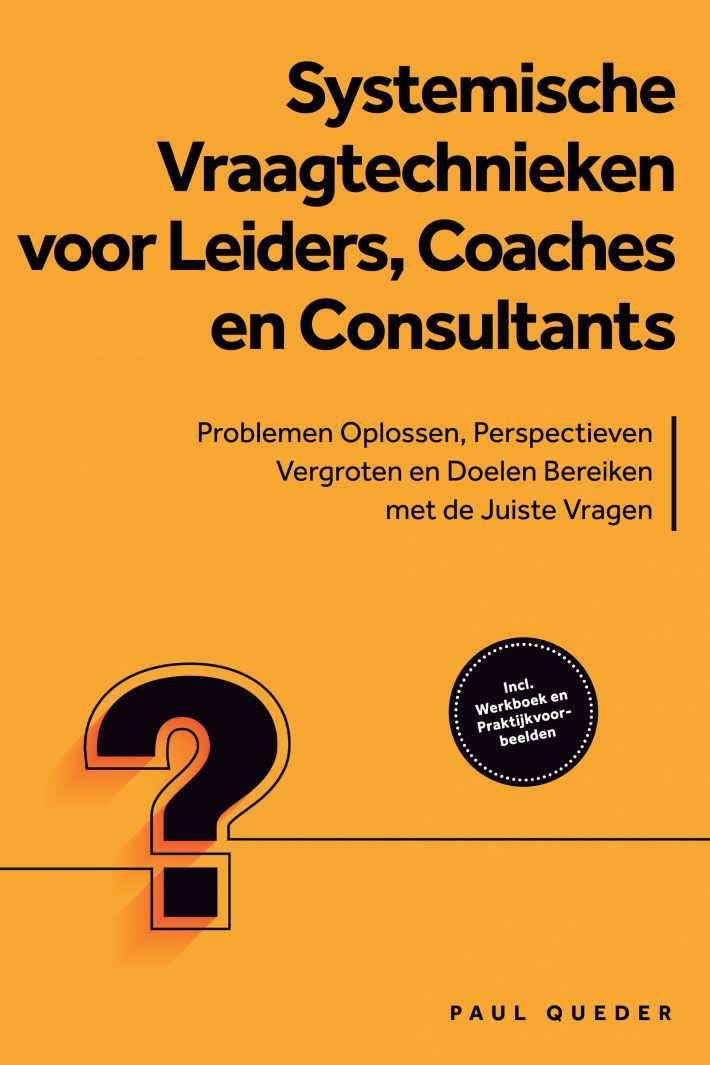 Systemische Vraagtechnieken voor Leiders, Coaches en Consultants: Problemen Oplossen, Perspectieven Vergroten en Doelen Bereiken met de Juiste Vragen - Inclusief Werkboek en Praktijkvoorbeelden Systemische Vraagtechnieken voor Leiders, Coaches en Consultants: Problemen Oplossen, Perspectieven Vergroten en Doelen Bereiken met de Juiste Vragen - Inclusief Werkboek en Praktijkvoorbeelden