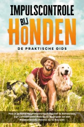 Impulscontrole bij Honden – De Praktische Gids: Hoe je je Hond Helpt Instincten Effectief te Beheersen, Zijn Lichaamstaal Precies te Begrijpen en een Harmonievolle Relatie op te Bouwen Impulscontrole bij Honden – De Praktische Gids: Hoe je je Hond Helpt Instincten Effectief te Beheersen, Zijn Lichaamstaal Precies te Begrijpen en een Harmonievolle Relatie op te Bouwen