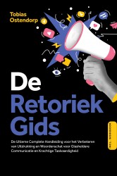 De Retoriek Gids: De Ultieme Complete Handleiding voor het Verbeteren van Uitdrukking en Woordenschat voor Glasheldere Communicatie en Krachtige Taalvaardigheid – Inclusief Workbook De Retoriek Gids: De Ultieme Complete Handleiding voor het Verbeteren van Uitdrukking en Woordenschat voor Glasheldere Communicatie en Krachtige Taalvaardigheid – Inclusief Workbook