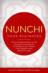 Nunchi voor Beginners: Hoe je de Superkrachten van de Koreaanse Levensfilosofie Ontwikkelt en Slim Toepast in het Dagelijks Leven, Relaties en Werk – Inclusief 4-Weekse Transformatiegids Nunchi voor Beginners: Hoe je de Superkrachten van de Koreaanse Levensfilosofie Ontwikkelt en Slim Toepast in het Dagelijks Leven, Relaties en Werk – Inclusief 4-Weekse Transformatiegids