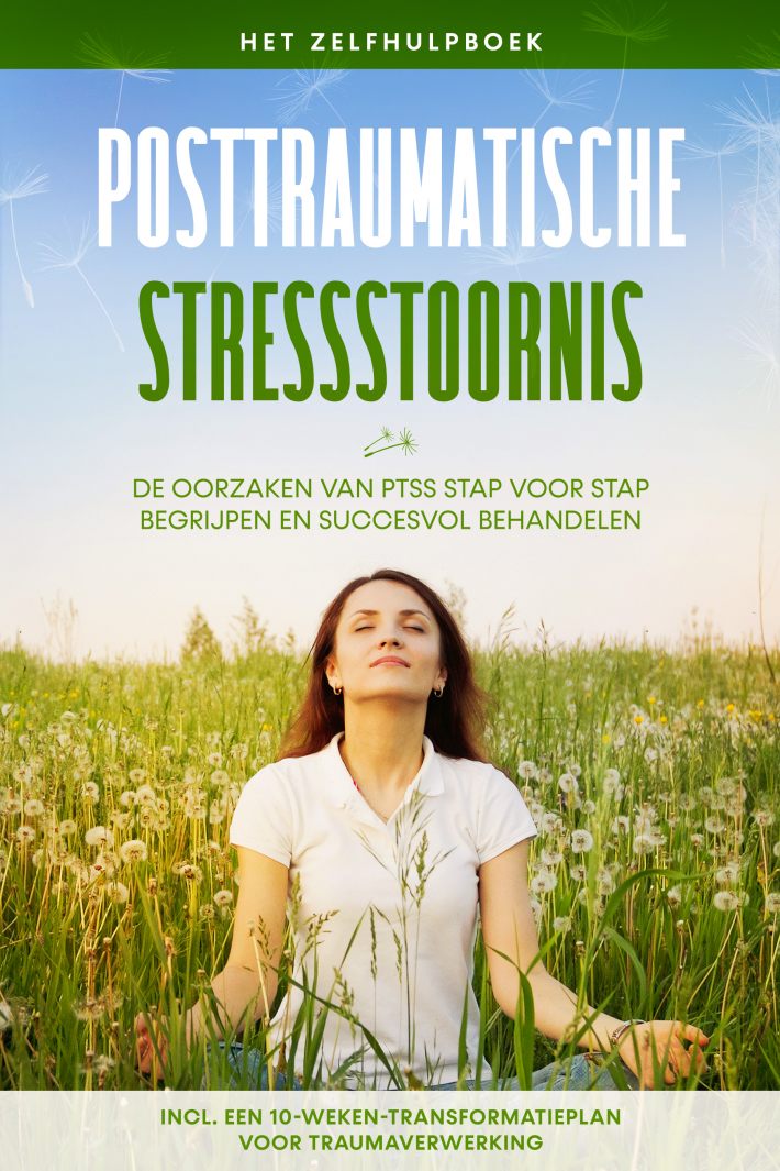 Posttraumatische stressstoornis: Het zelfhulpboek – De oorzaken van PTSS stap voor stap begrijpen en succesvol behandelen – Inclusief een 10-weken-transformatieplan voor traumaverwerking