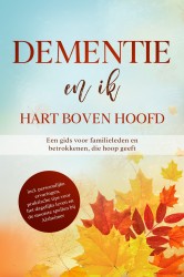 Dementie en ik – Hart boven hoofd: Een gids voor familieleden en betrokkenen, die hoop geeft | inclusief persoonlijke ervaringen, praktische tips voor het dagelijks leven en de mooiste spellen bij Alzheimer