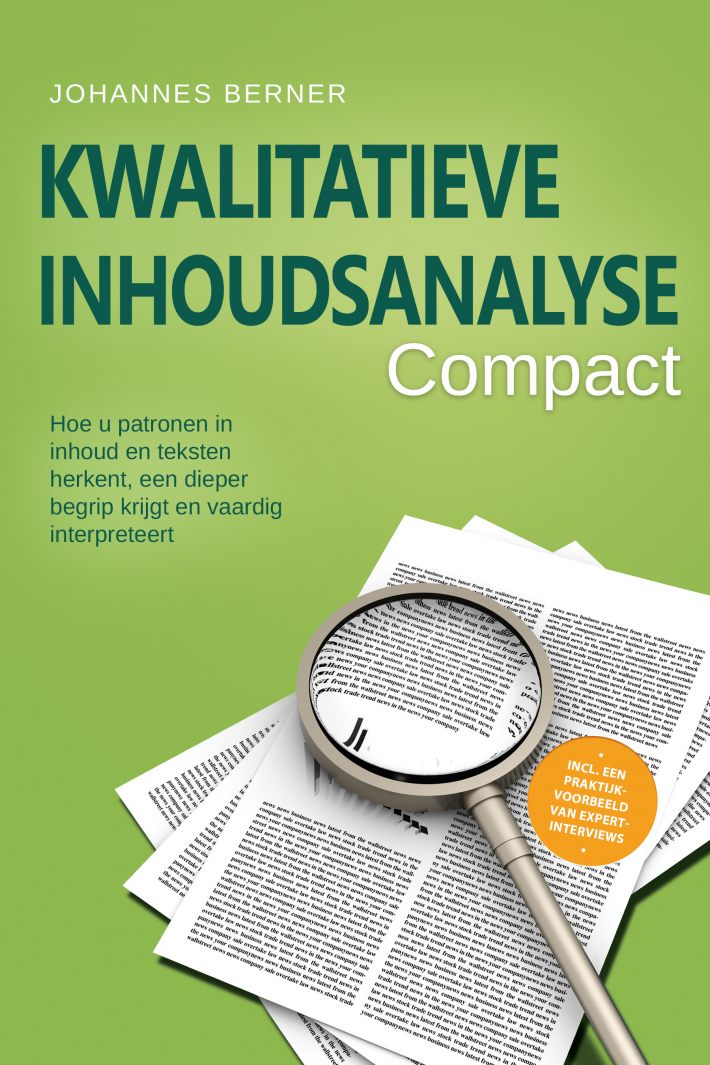 Kwalitatieve inhoudsanalyse – Compact: Hoe u patronen in inhoud en teksten herkent, een dieper begrip krijgt en vaardig interpreteert – Inclusief een praktijkvoorbeeld van expertinterviews