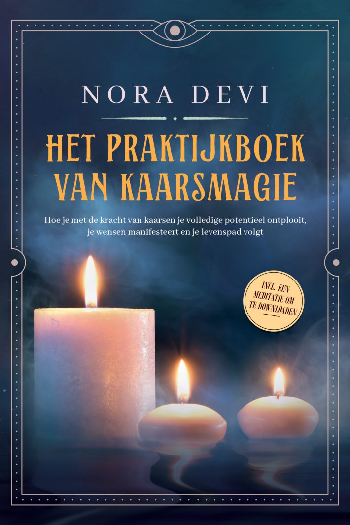 Het praktijkboek van kaarsmagie: Hoe je met de kracht van kaarsen je volledige potentieel ontplooit, je wensen manifesteert en je levenspad volgt – Inclusief een meditatie om te downloaden
