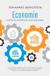 Economie – Compacte basiskennis voor beginners: Hoe u de grondslagen van de economie eenvoudig begrijpt en inzicht krijgt in economie, financiële markten en maatschappelijke modellen