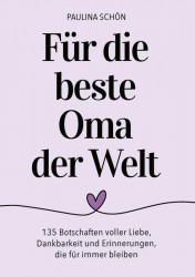 Für die beste Oma der Welt: 135 Botschaften voller Liebe, Dankbarkeit und Erinnerungen, die für immer bleiben Für die beste Oma der Welt: 135 Botschaften voller Liebe, Dankbarkeit und Erinnerungen, die für immer bleiben