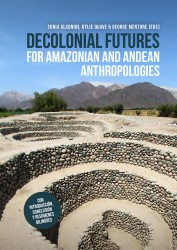 Decolonial Futures for Amazonian and Andean Anthropologies &bullet; Decolonial Futures for Amazonian and Andean Anthropologies