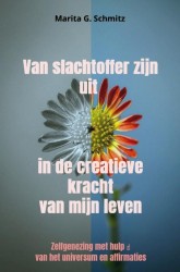 Van slachtoffer zijn uit in de creatieve kracht van mijn leven