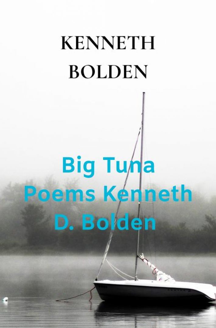 Big Tuna Poems Kenneth D. Bolden