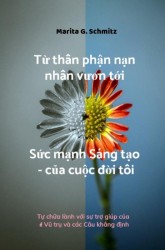 Từ thân phận nạn nhân vươn tới Sức mạnh Sáng tạo - của cuộc đời tôi