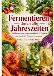Fermentieren durch alle Jahreszeiten Fermentieren durch alle Jahreszeiten