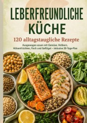 LEBERFREUNDLICHE KÜCHE LEBERFREUNDLICHE KÜCHE
