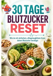 30 Tage Blutzucker-Reset: Wie du mit einfachem, alltagstauglichem Essen deinen Blutzucker beruhigst