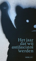 Het jaar dat wij antifascisten werden Het jaar dat wij antifascisten werden