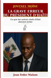 JOVENEL MOISE : « La grave erreur du président d'Haïti. »