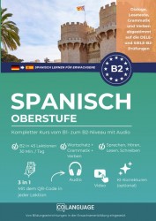 Spanisch lernen B2 Oberstufe. Kompletter Kurs vom B1- zum B2-Niveau mit Audio
