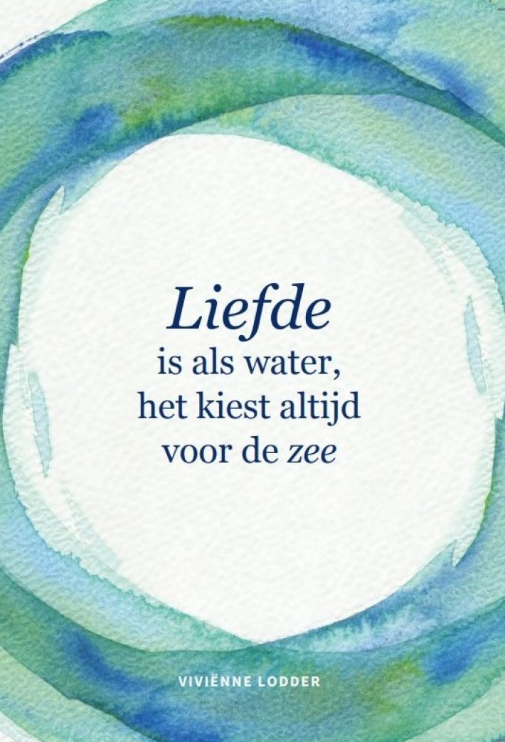 Liefde is als water, het kiest altijd voor de zee Liefde is als water, het kiest altijd voor de zee