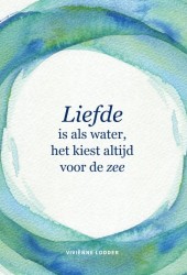 Liefde is als water, het kiest altijd voor de zee Liefde is als water, het kiest altijd voor de zee