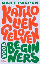 Katholiek geloven voor beginners &bullet; Katholiek geloven voor beginners