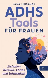 ADHS Tools für Frauen – zwischen Reizflut, Chaos und Leichtigkeit