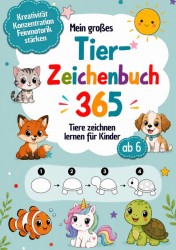 Mein großes Tier-Zeichenbuch 365 Tiere zeichnen lernen für Kinder ab 6 – Schritt für Schritt in 4 Schwierigkeitsstufen Mein großes Tier-Zeichenbuch 365 Tiere zeichnen lernen für Kinder ab 6 – Schritt für Schritt in 4 Schwierigkeitsstufen