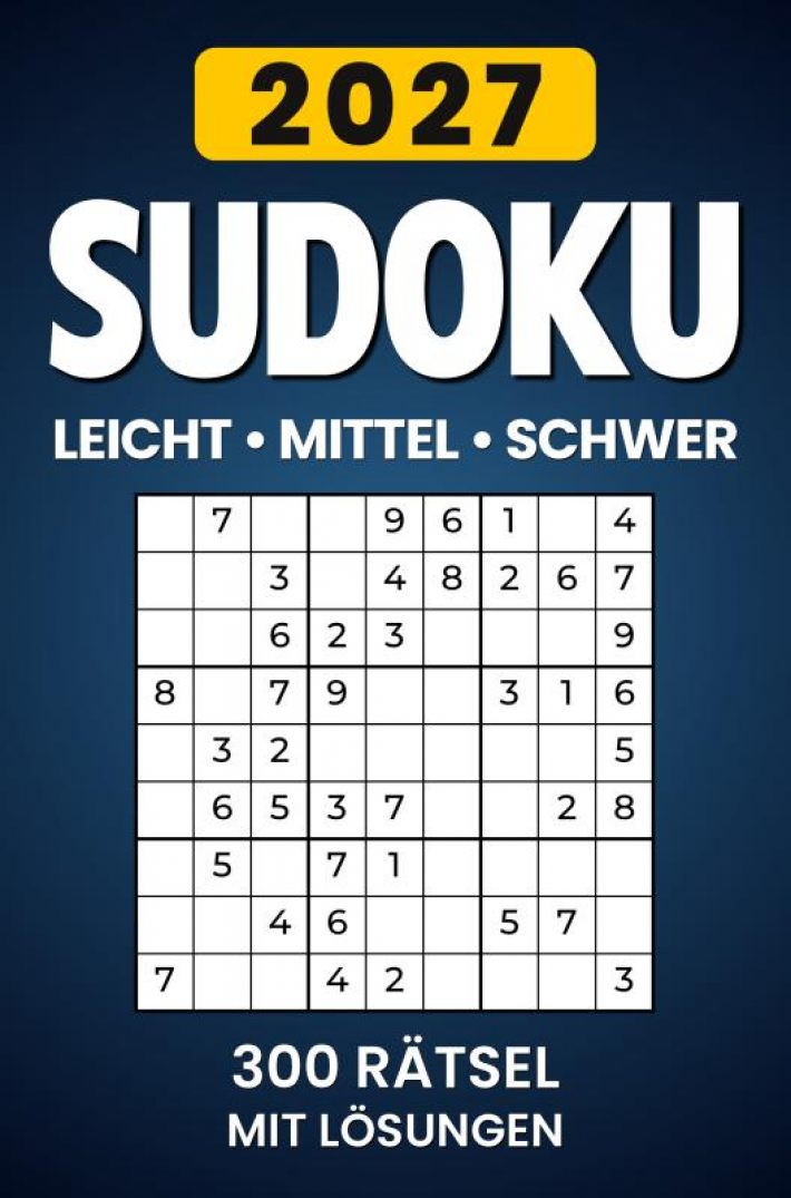 Sudoku 2027 Leicht - Mittel - Schwer: 300 Rätsel mit Lösungen Sudoku 2027 Leicht - Mittel - Schwer: 300 Rätsel mit Lösungen