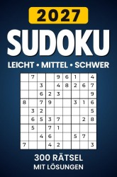 Sudoku 2027 Leicht - Mittel - Schwer: 300 Rätsel mit Lösungen