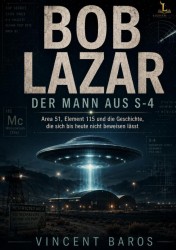 Bob Lazar - Der Mann aus S-4