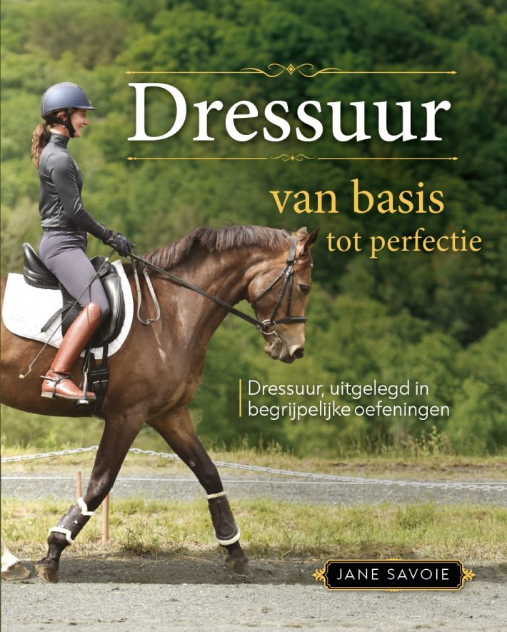 Dressuur, van basis tot perfectie Dressuur, van basis tot perfectie