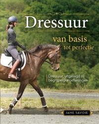 Dressuur, van basis tot perfectie Dressuur, van basis tot perfectie