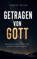 Getragen von Gott: Wie du dich von Ängsten und Overthinking befreist und im Glauben Ruhe findest Getragen von Gott: Wie du dich von Ängsten und Overthinking befreist und im Glauben Ruhe findest