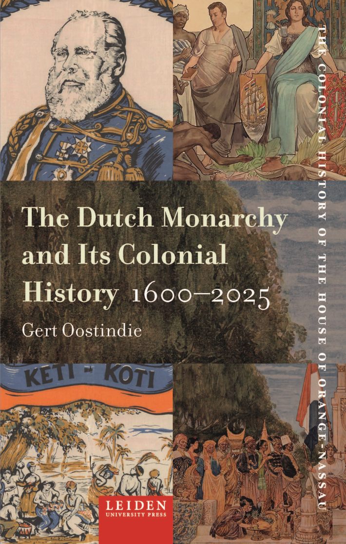 The Dutch Monarchy and Its Colonial History, 1600-2025 The Dutch Monarchy and Its Colonial History, 1600-2025