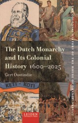 The Dutch Monarchy and Its Colonial History, 1600-2025 The Dutch Monarchy and Its Colonial History, 1600-2025
