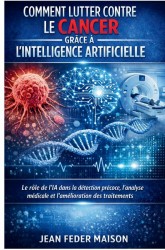 Comment lutter contre le cancer grâce à l’Intelligence Artificielle