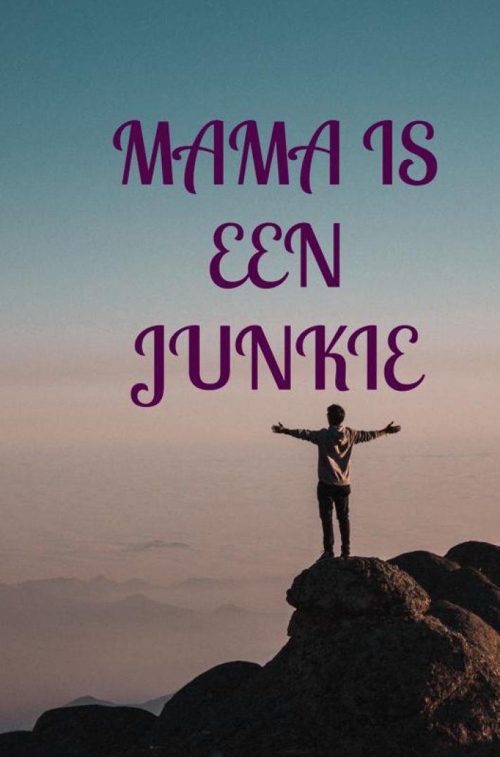 Mijn moeder is een junkie