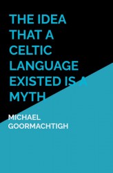 The Idea that a Celtic Language Existed is a Myth