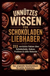 Unnützes Wissen für Schokoladenliebhaber Unnützes Wissen für Schokoladenliebhaber