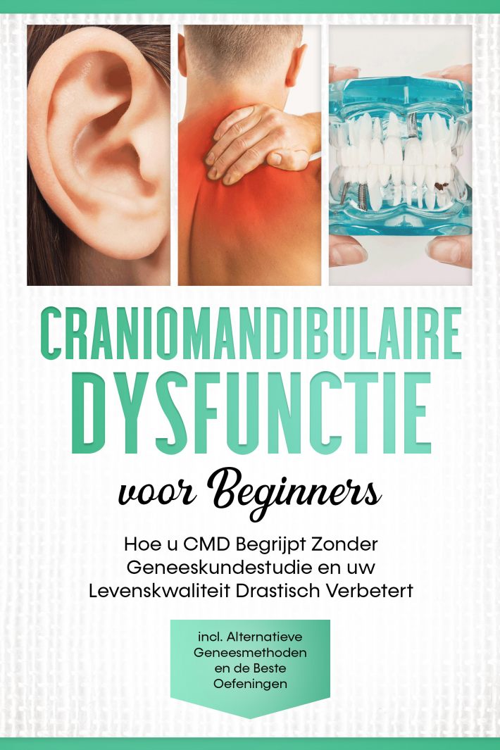 Craniomandibulaire Dysfunctie voor Beginners: Hoe u CMD Begrijpt Zonder Geneeskundestudie en uw Levenskwaliteit Drastisch Verbetert – Inclusief Alternatieve Geneesmethoden en de Beste Oefeningen Craniomandibulaire Dysfunctie voor Beginners: Hoe u CMD Begrijpt Zonder Geneeskundestudie en uw Levenskwaliteit Drastisch Verbetert – Inclusief Alternatieve Geneesmethoden en de Beste Oefeningen
