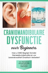 Craniomandibulaire Dysfunctie voor Beginners: Hoe u CMD Begrijpt Zonder Geneeskundestudie en uw Levenskwaliteit Drastisch Verbetert – Inclusief Alternatieve Geneesmethoden en de Beste Oefeningen Craniomandibulaire Dysfunctie voor Beginners: Hoe u CMD Begrijpt Zonder Geneeskundestudie en uw Levenskwaliteit Drastisch Verbetert – Inclusief Alternatieve Geneesmethoden en de Beste Oefeningen