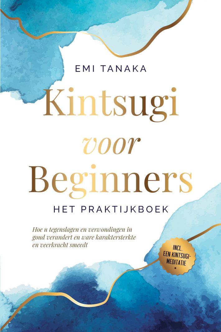 Kintsugi voor beginners – Het praktijkboek: Hoe u tegenslagen en verwondingen in goud verandert en ware karaktersterkte en veerkracht smeedt – Inclusief een Kintsugi-meditatie Kintsugi voor beginners – Het praktijkboek: Hoe u tegenslagen en verwondingen in goud verandert en ware karaktersterkte en veerkracht smeedt – Inclusief een Kintsugi-meditatie