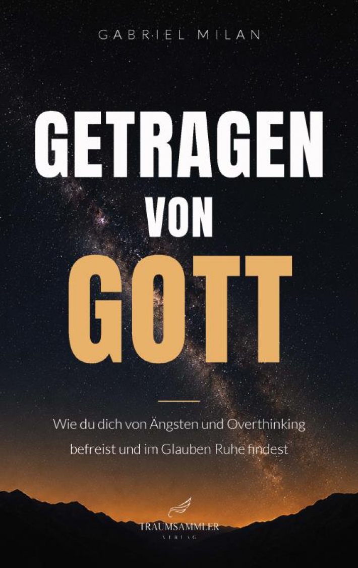 Getragen von Gott: Wie du dich von Ängsten und Overthinking befreist und im Glauben Ruhe findest Getragen von Gott: Wie du dich von Ängsten und Overthinking befreist und im Glauben Ruhe findest