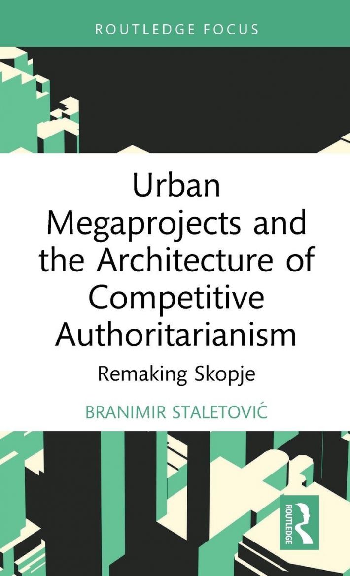 Urban Megaprojects and the Architecture of Competitive Authoritarianism Urban Megaprojects and the Architecture of Competitive Authoritarianism