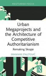 Urban Megaprojects and the Architecture of Competitive Authoritarianism Urban Megaprojects and the Architecture of Competitive Authoritarianism