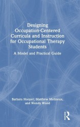 Designing Occupation-Centered Curricula and Instruction for Occupational Therapy Students Designing Occupation-Centered Curricula and Instruction for Occupational Therapy Students