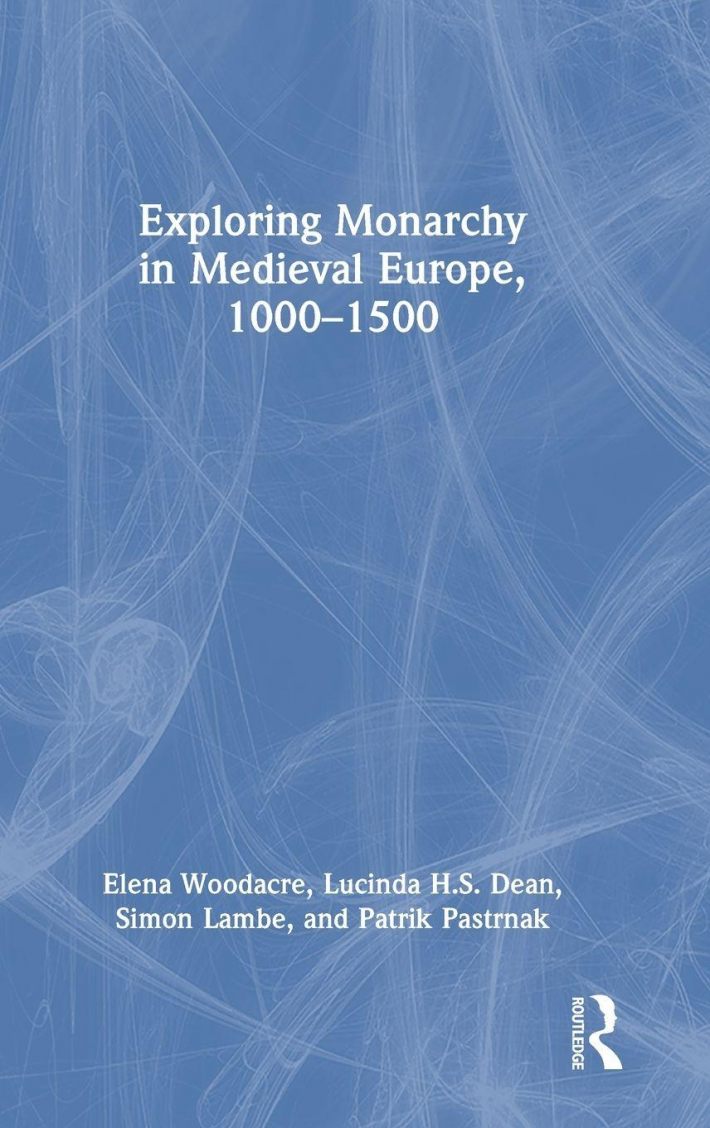 Exploring Monarchy in Medieval Europe, 1000–1500 Exploring Monarchy in Medieval Europe, 1000–1500