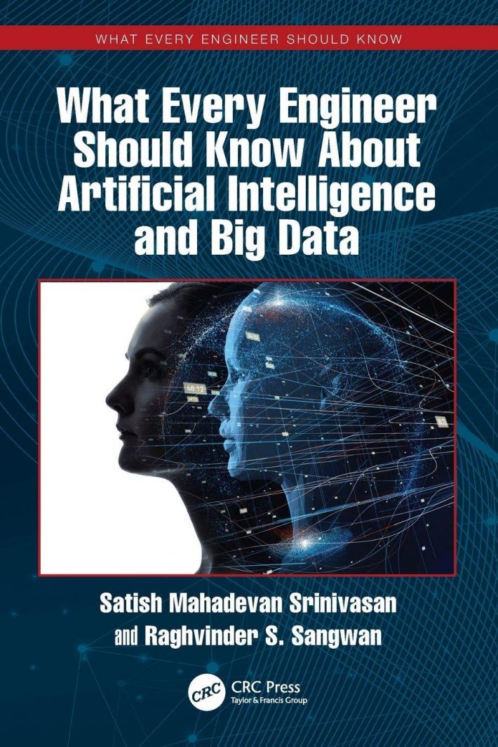 What Every Engineer Should Know About Artificial Intelligence and Big Data What Every Engineer Should Know About Artificial Intelligence and Big Data