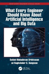 What Every Engineer Should Know About Artificial Intelligence and Big Data What Every Engineer Should Know About Artificial Intelligence and Big Data