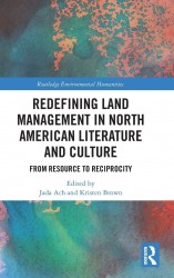 Redefining Land Management in North American Literature and Culture Redefining Land Management in North American Literature and Culture