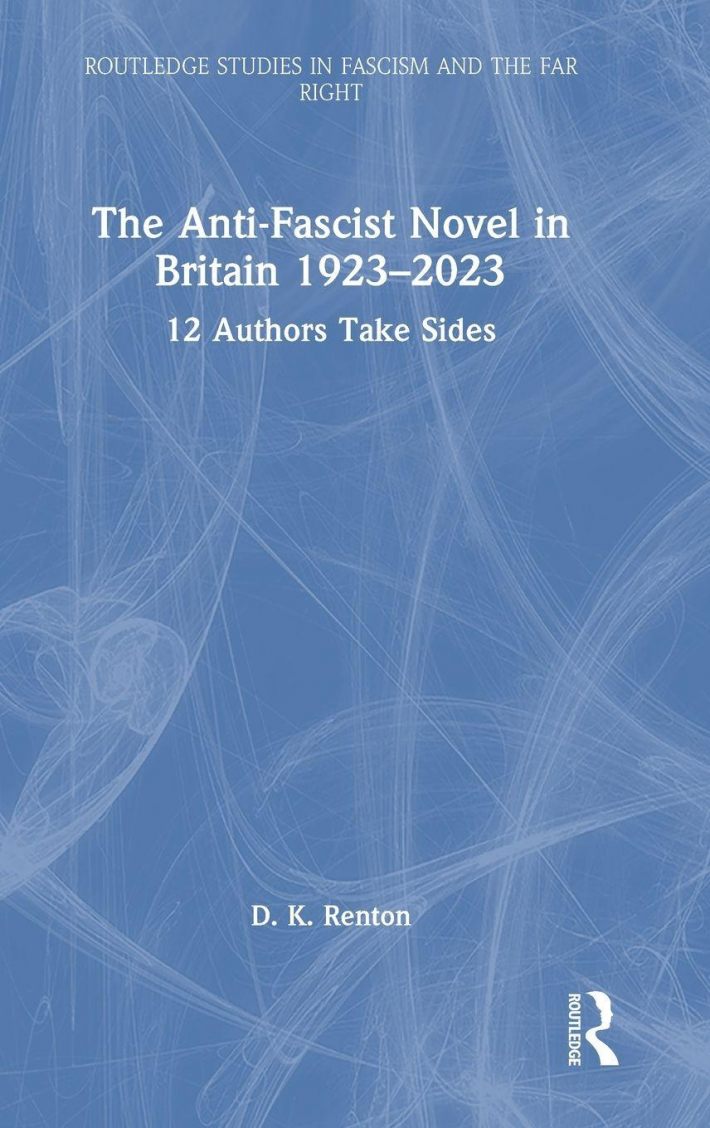 The Anti-Fascist Novel in Britain 1923–2023 The Anti-Fascist Novel in Britain 1923–2023
