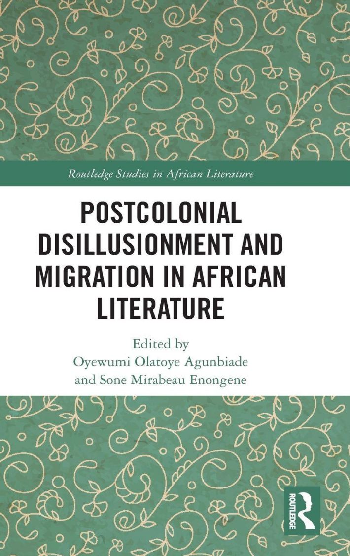 Postcolonial Disillusionment and Migration in African Literature Postcolonial Disillusionment and Migration in African Literature